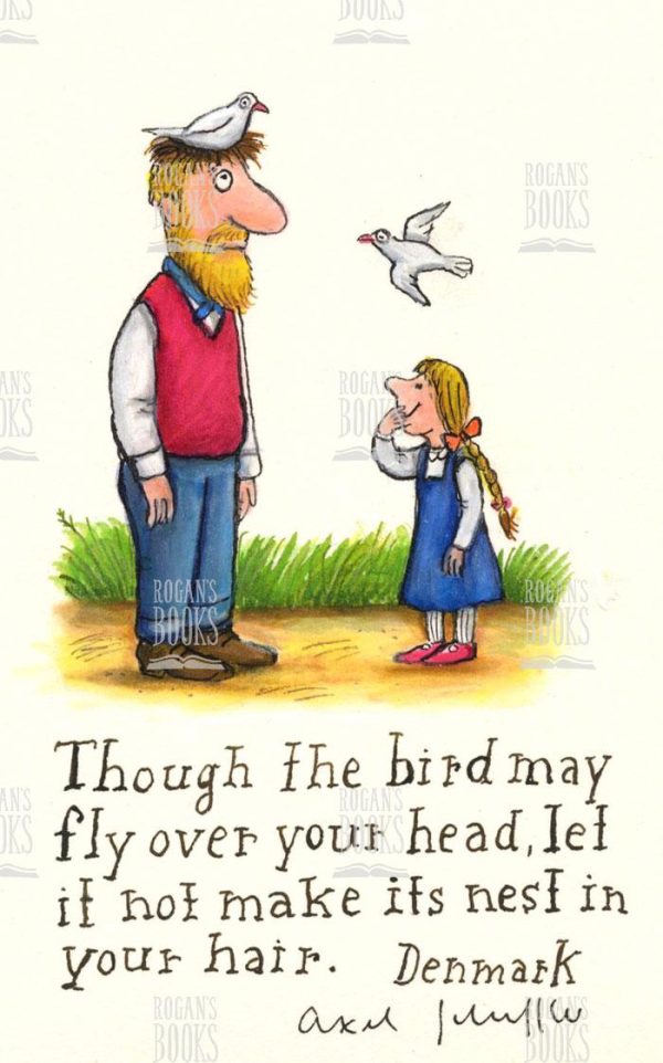 Though the bird may fly over your head, let it not make a nest in your hair - Axel Scheffler